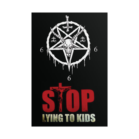 Stop lying to kids/666 Satanic Rolled Poster